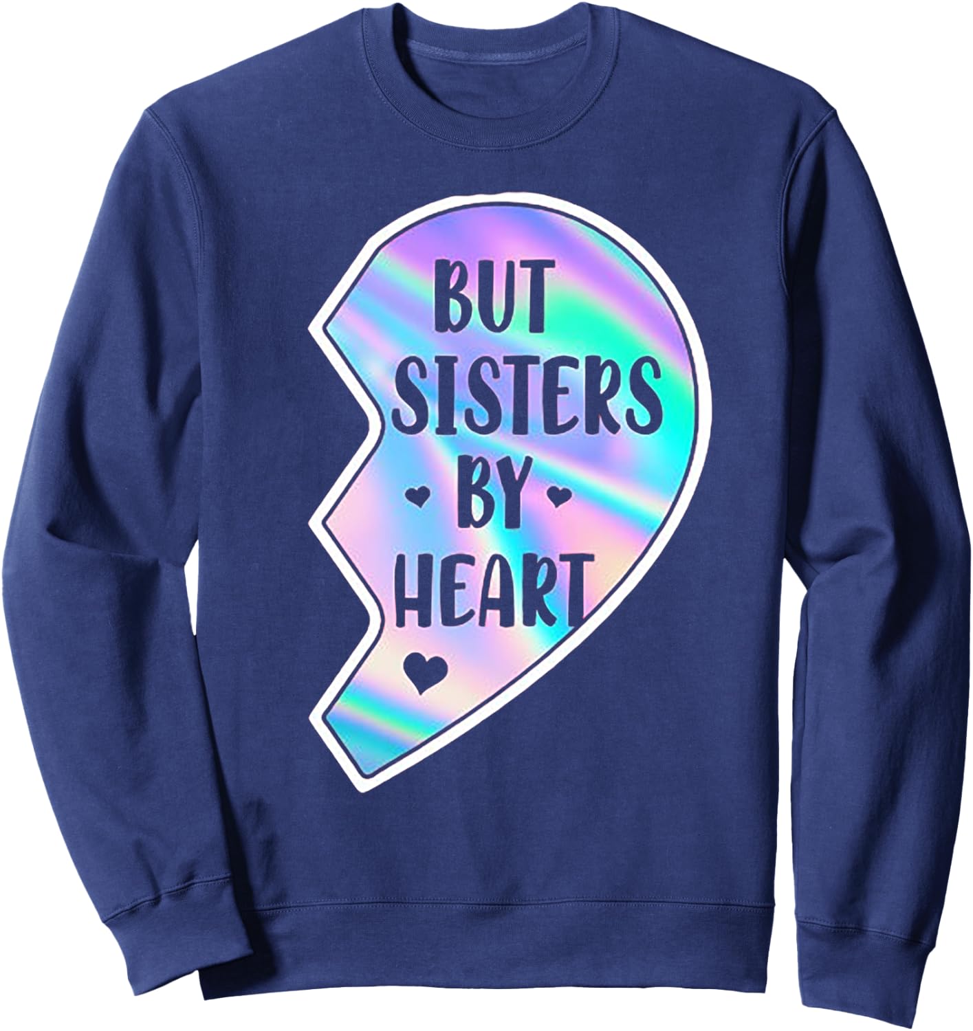 Not Sisters By Blood But Sisters By Heart (on back) Sweatshirt - Sweatshirt | Navy