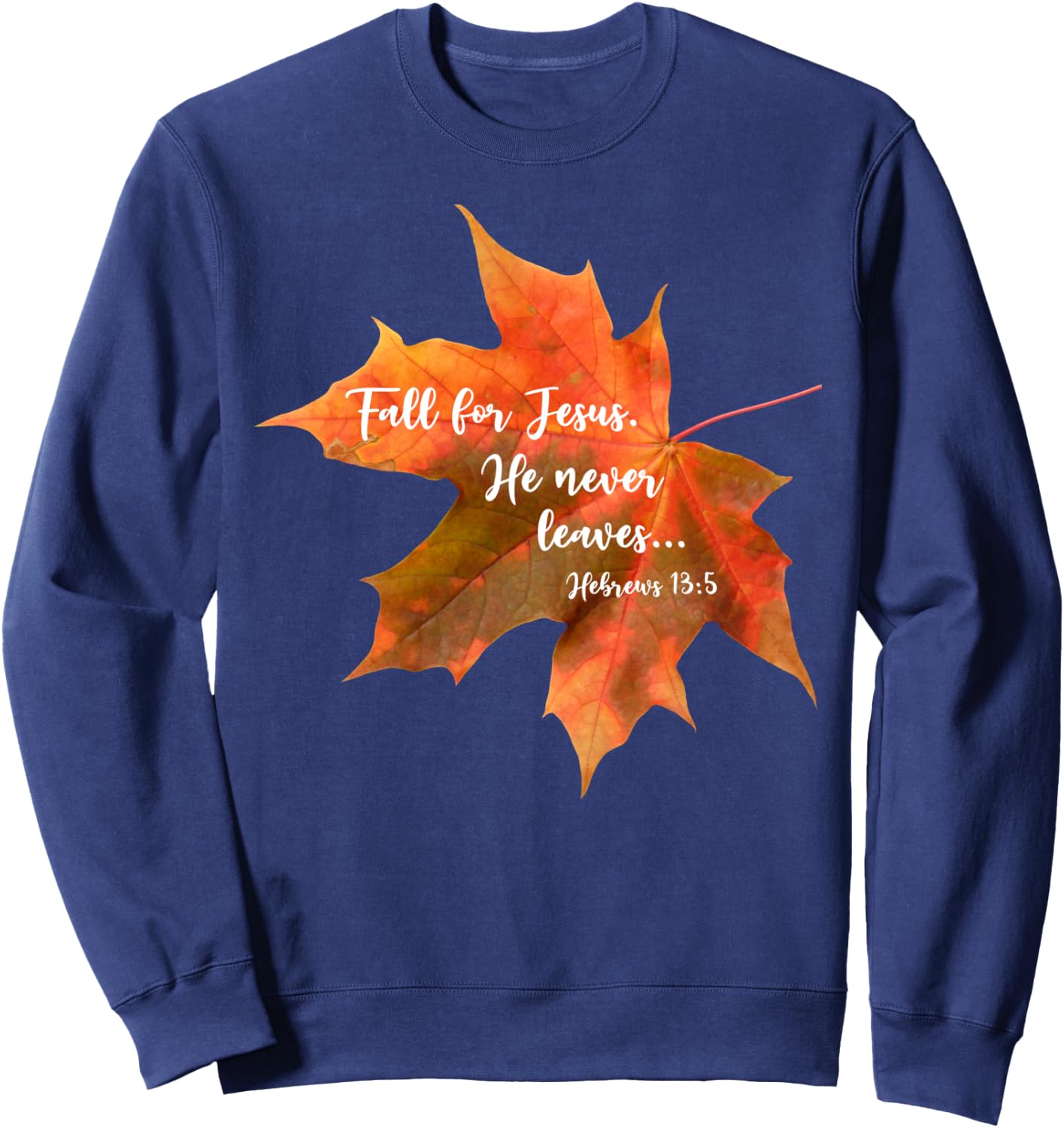 Fall for Jesus He Never Leaves | Autumn Christian Cute Sweatshirt - Sweatshirt | Navy