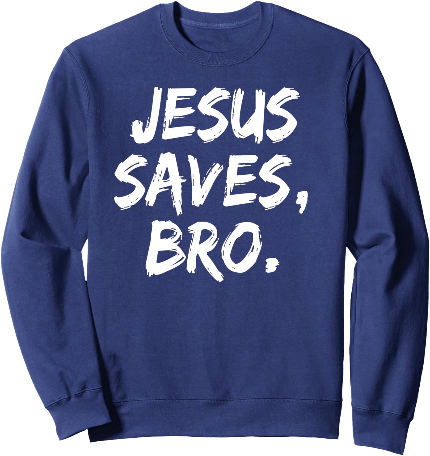 Jesus Saves Bro Christian Believer Faith God Religious Sweatshirt - Sweatshirt | Navy