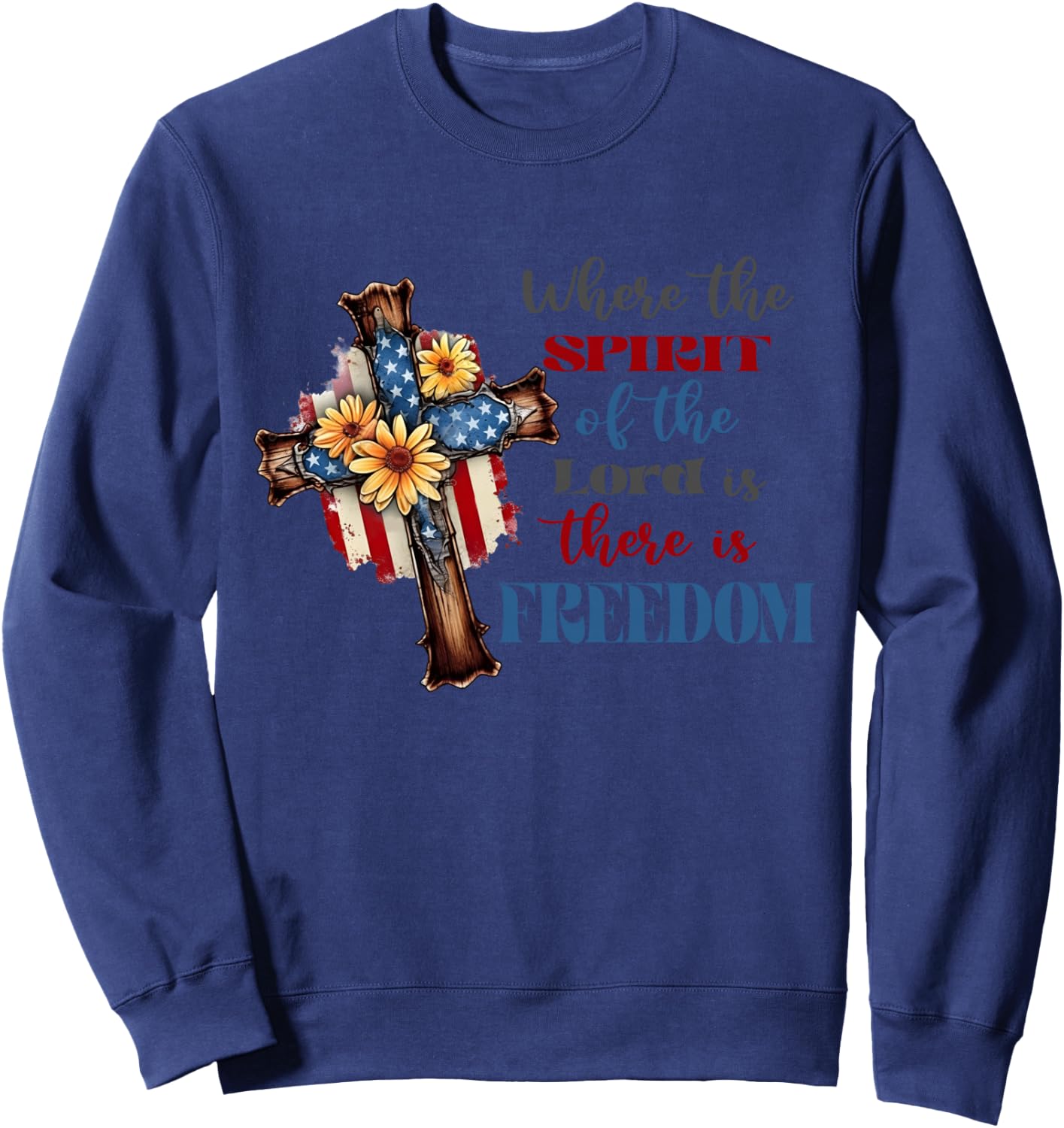 Where The Spirit Of The Lord Is There Is Freedom July 4th Sweatshirt - Sweatshirt | Navy