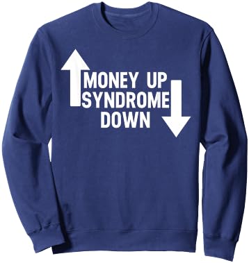 Money Up Syndrome Down Funny Apparel Sweatshirt - Sweatshirt | Navy
