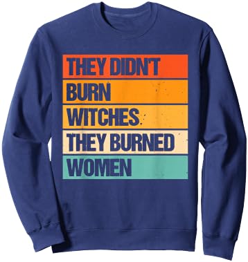 They Didn't Burn Witches They Burned Women Activist Sweatshirt - Sweatshirt | Navy