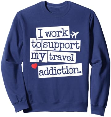 I Work To Support My Travel Addiction - Funny Vacation Lover Sweatshirt - Sweatshirt | Navy