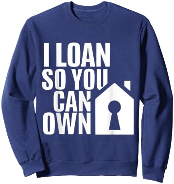 I Loan So You Can Own Broker Mortgage Loan Officer Sweatshirt - Sweatshirt | Navy