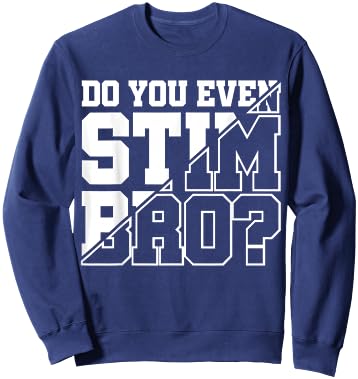 Do You Even Stim Bro Sweatshirt - Sweatshirt | Navy