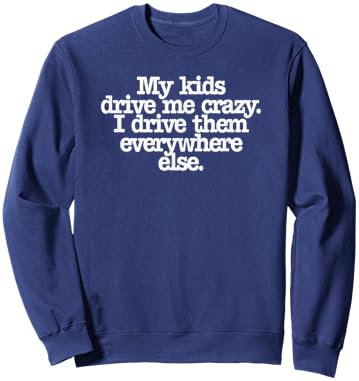 My Kids Drive Me Crazy I Drive Them Everywhere Else Funny Sweatshirt - Sweatshirt | Navy