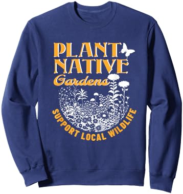 Plant Native Gardens Support Local Wildlife Gardening Sweatshirt - Sweatshirt | Navy