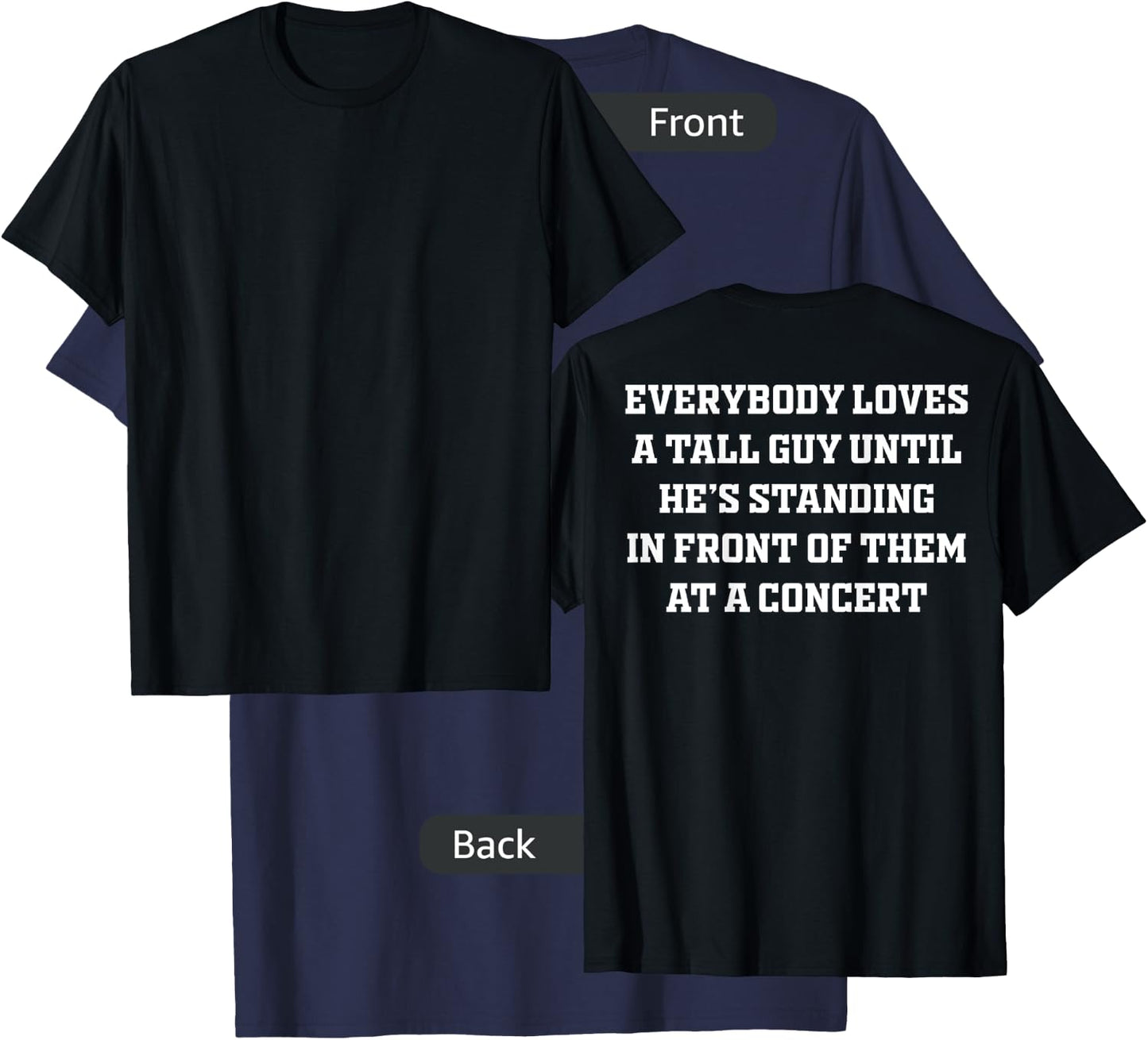 Everybody Loves A Tall Guy Until He's Standing Front (back) T-Shirt - T-Shirt | Navy