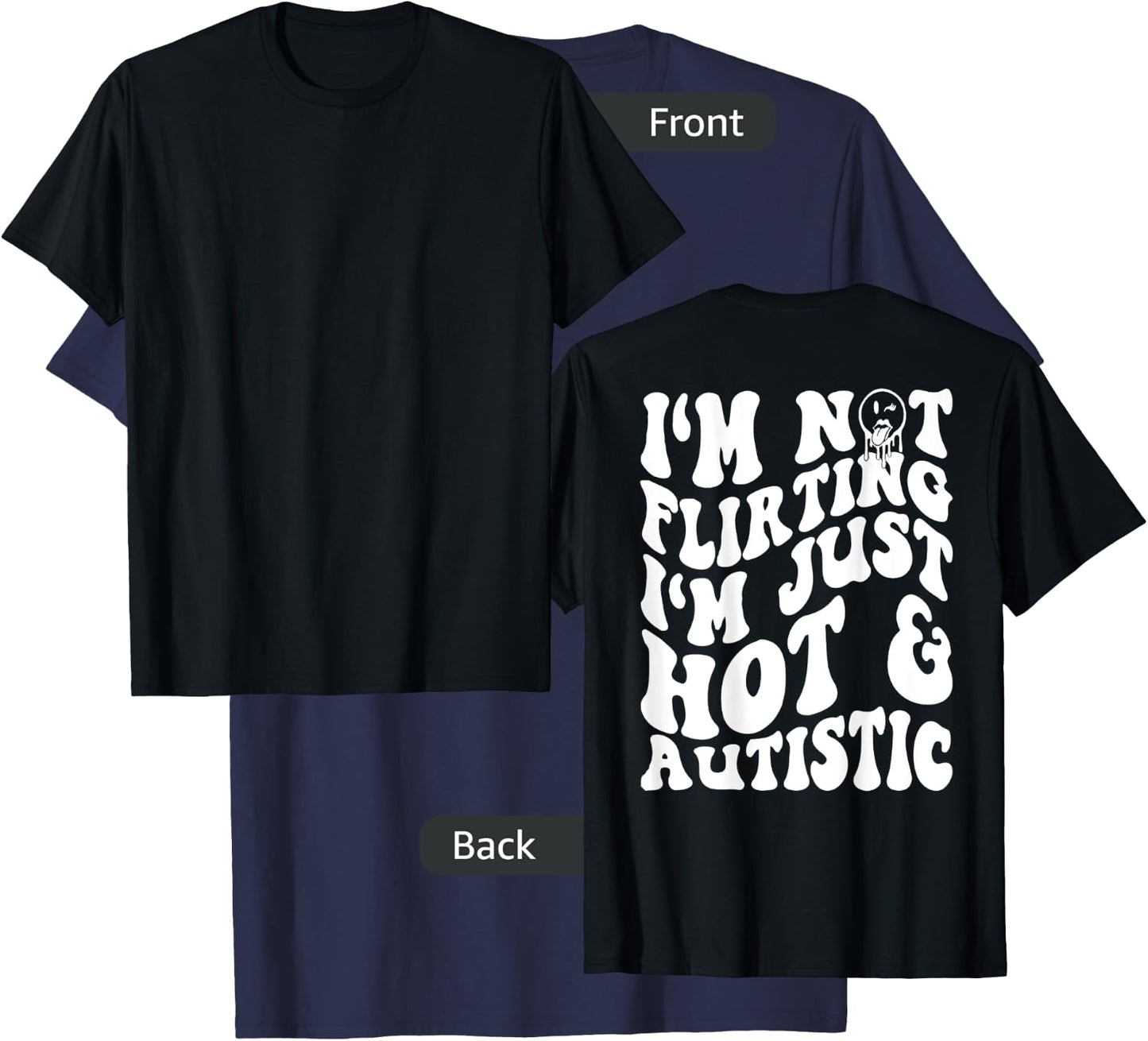 I'm Not flirting I'm Just Hot And Autistic T-Shirt - T-Shirt | Navy