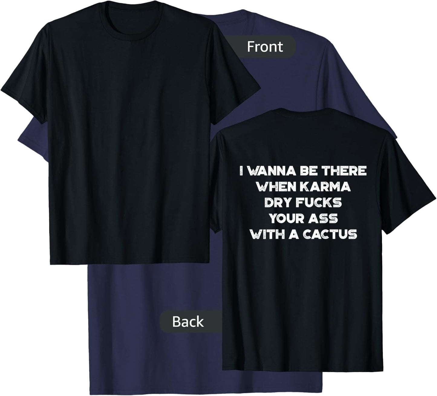 I Wanna Be There When Karma Dry Fucks Your Ass With A Cactus T-Shirt - T-Shirt | Navy