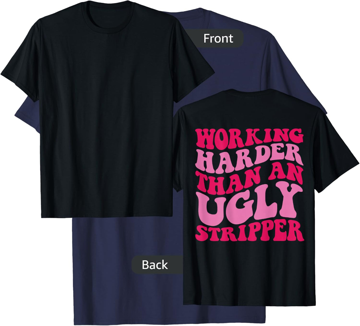 Working Harder Than An Ugly Stripper T-Shirt - T-Shirt | Navy