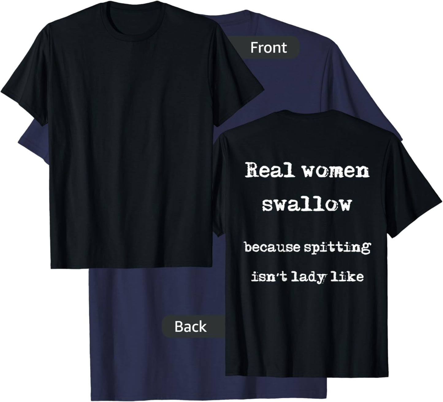 Real Women Swallow Because Spitting Isn't Lady Like T-Shirt - T-Shirt | Navy