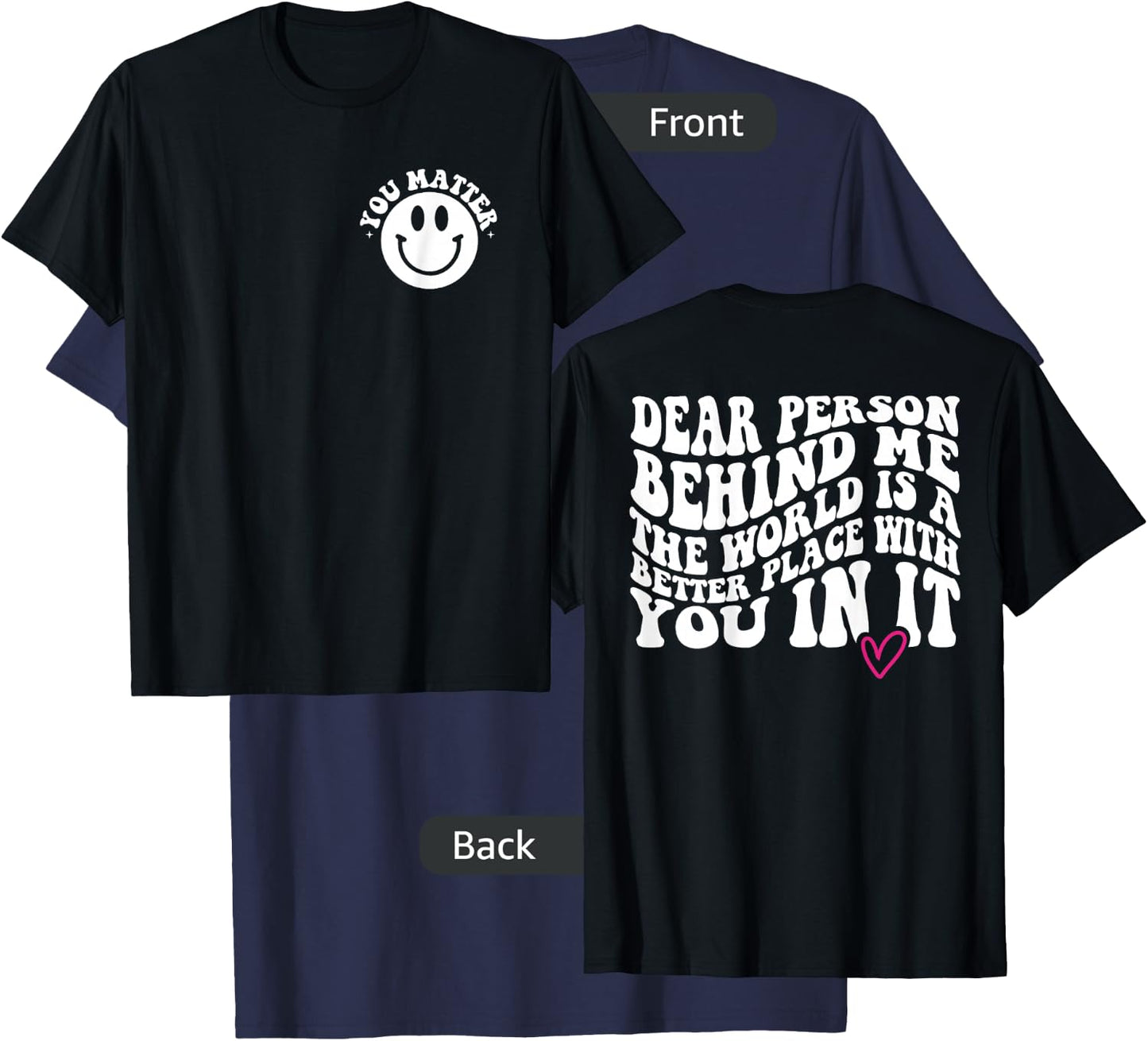 Dear Person Behind Me (ON BACK) You Matter (On Front) Funny T-Shirt - T-Shirt | Navy