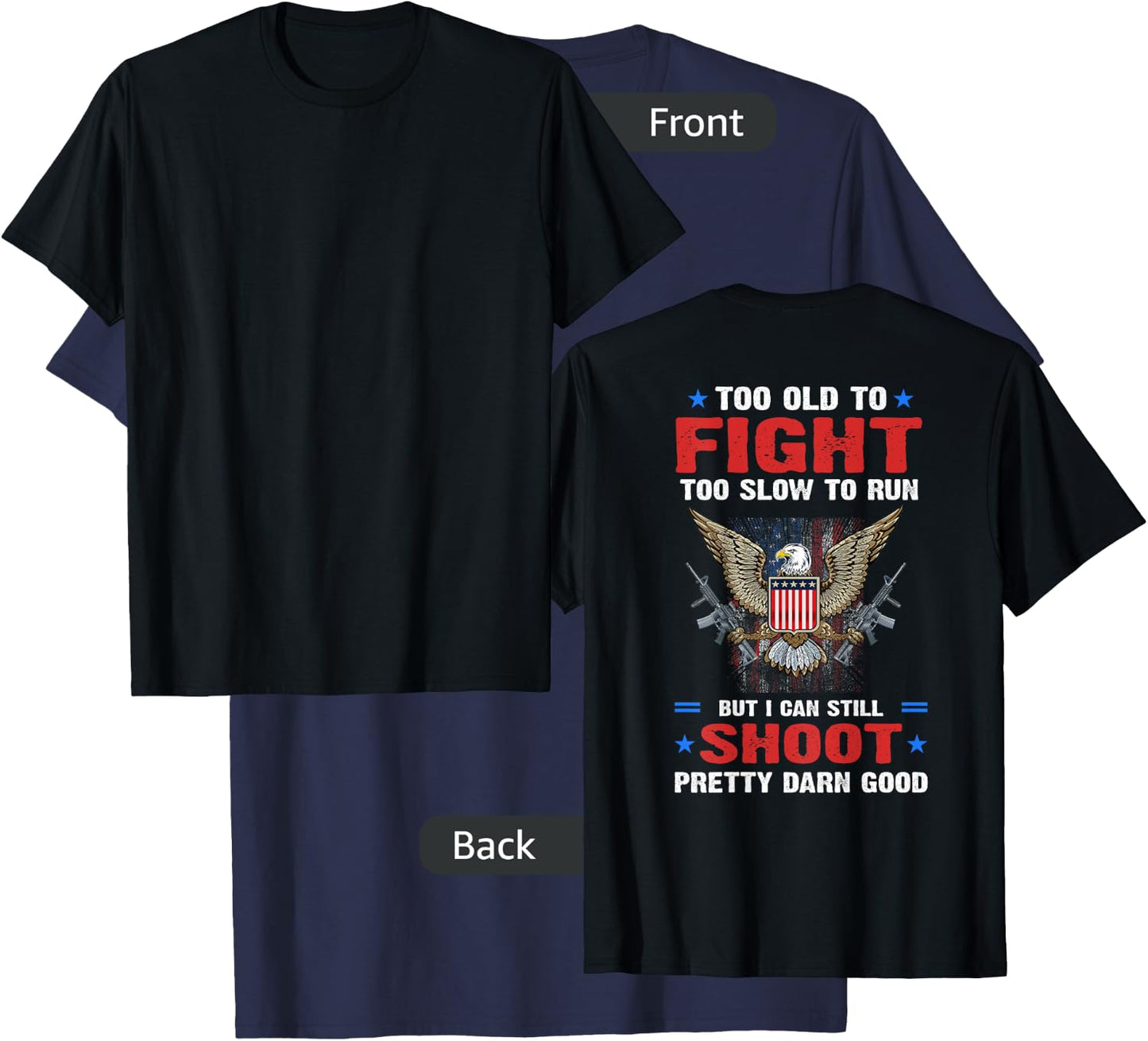 Too Old To Fight To Slow To Run But I Can Still Shoot Pretty T-Shirt - T-Shirt | Navy