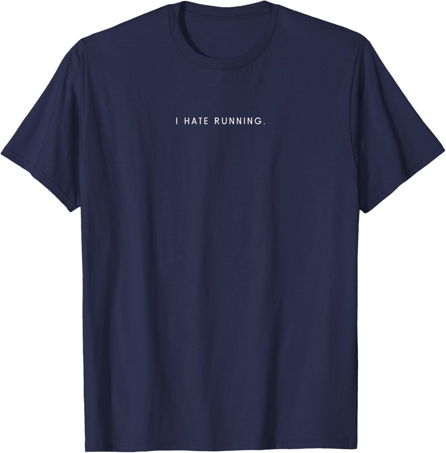 I Hate Running - Minimalist Funny Hater Saying T-Shirt - T-Shirt | Navy