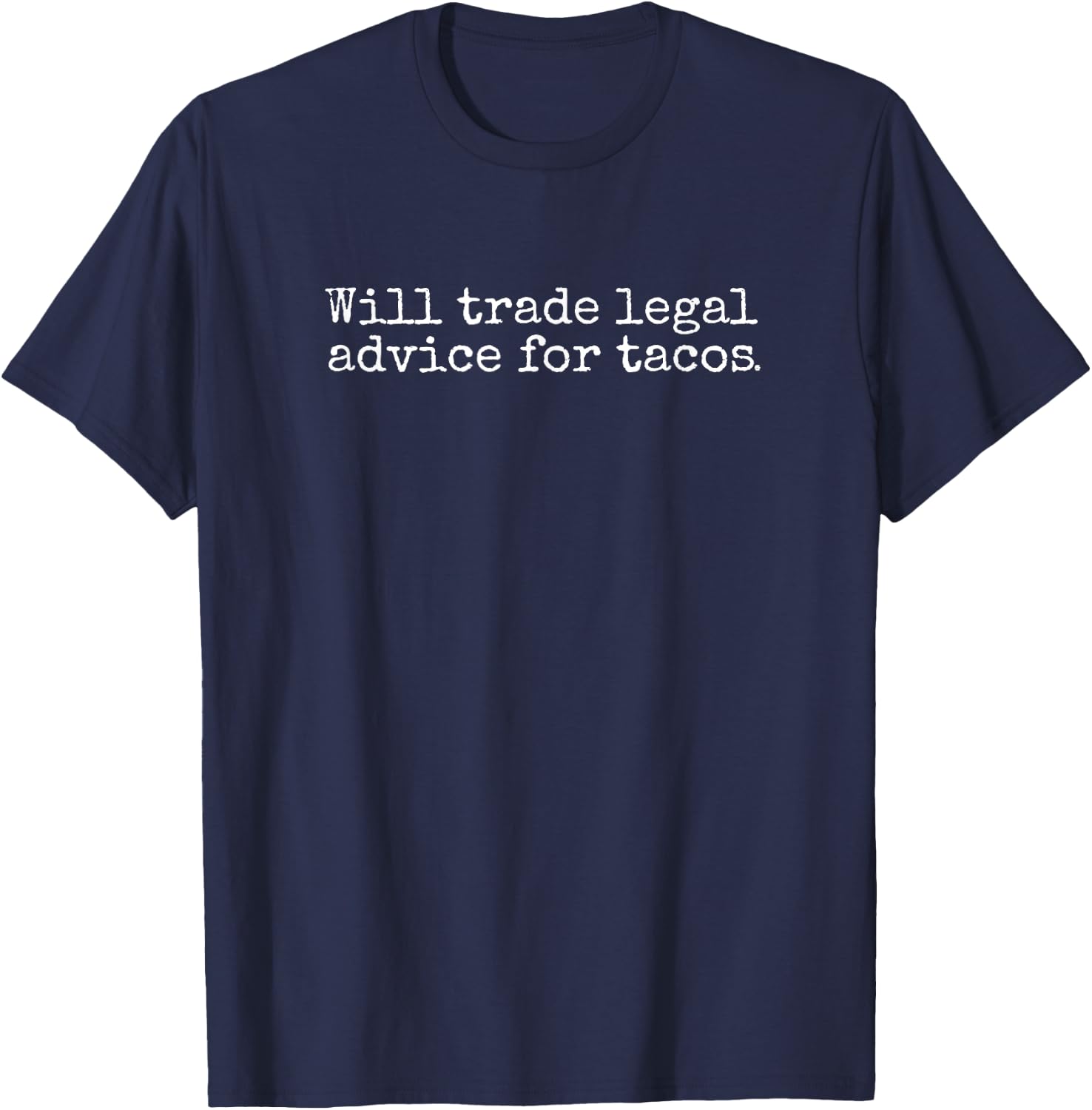 Will Trade Legal Advice For Tacos. Funny Lawyer, Judge, Law T-Shirt - T-Shirt | Navy