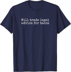 Will Trade Legal Advice For Tacos. Funny Lawyer, Judge, Law T-Shirt - T-Shirt | Navy
