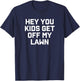 Hey You Kids Get Off My Lawn T-Shirt - T-Shirt | Navy