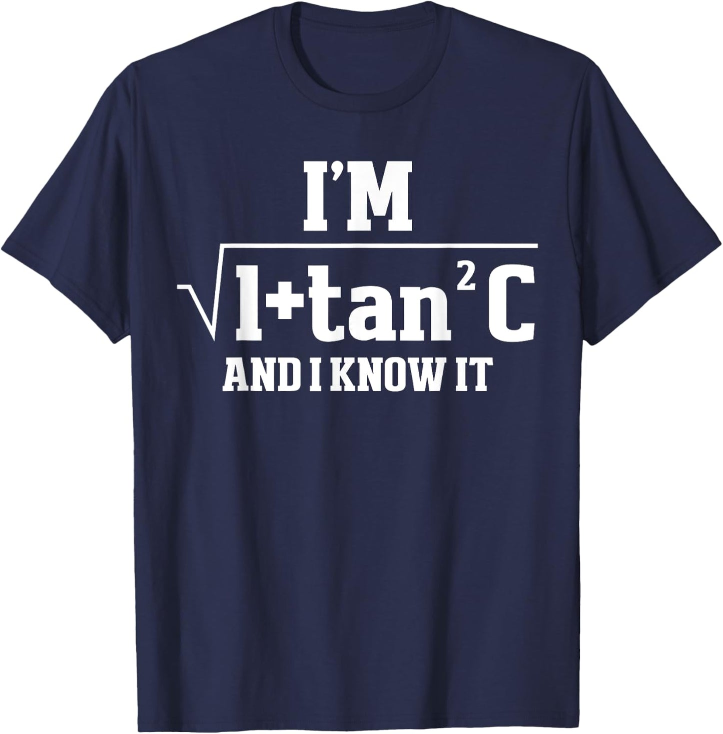 I'm Sec C And I Know It Trigonometry Formula Math Humor T-Shirt - T-Shirt | Navy