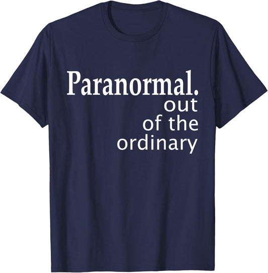 Paranormal Out Of The Ordinary Ghost Hunting Funny T-Shirt - T-Shirt | Navy