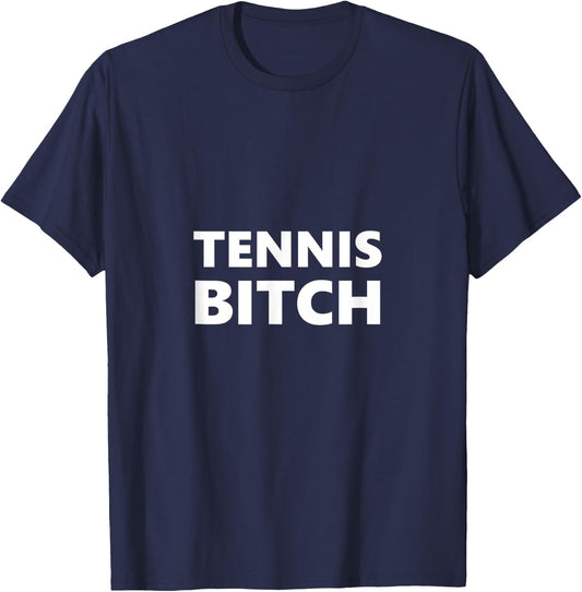 Tennis Bitch Funny Saying Humor Humorous T-Shirt - T-Shirt | Navy