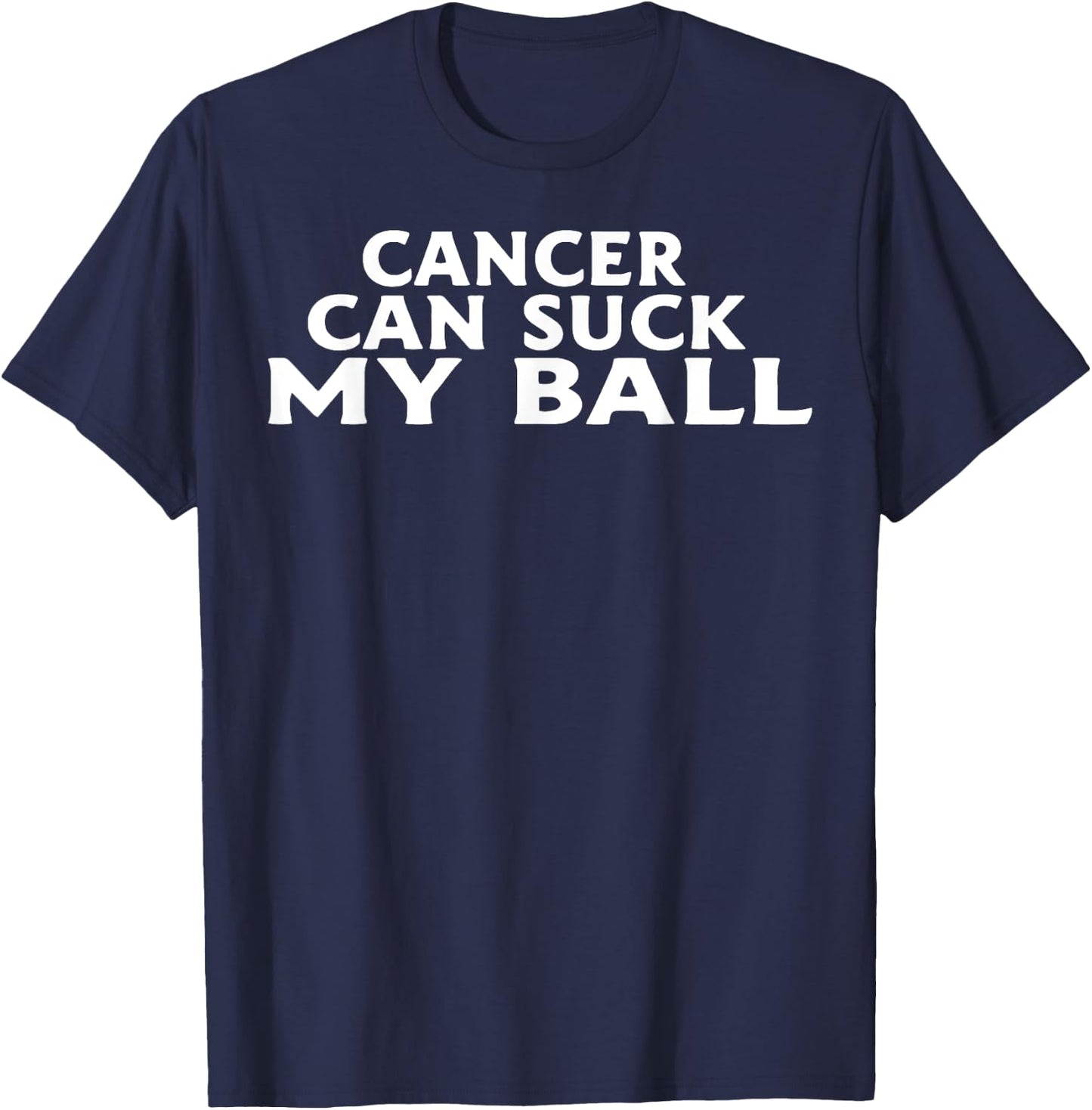 Cancer Can Suck My Ball T-Shirt - T-Shirt | Navy