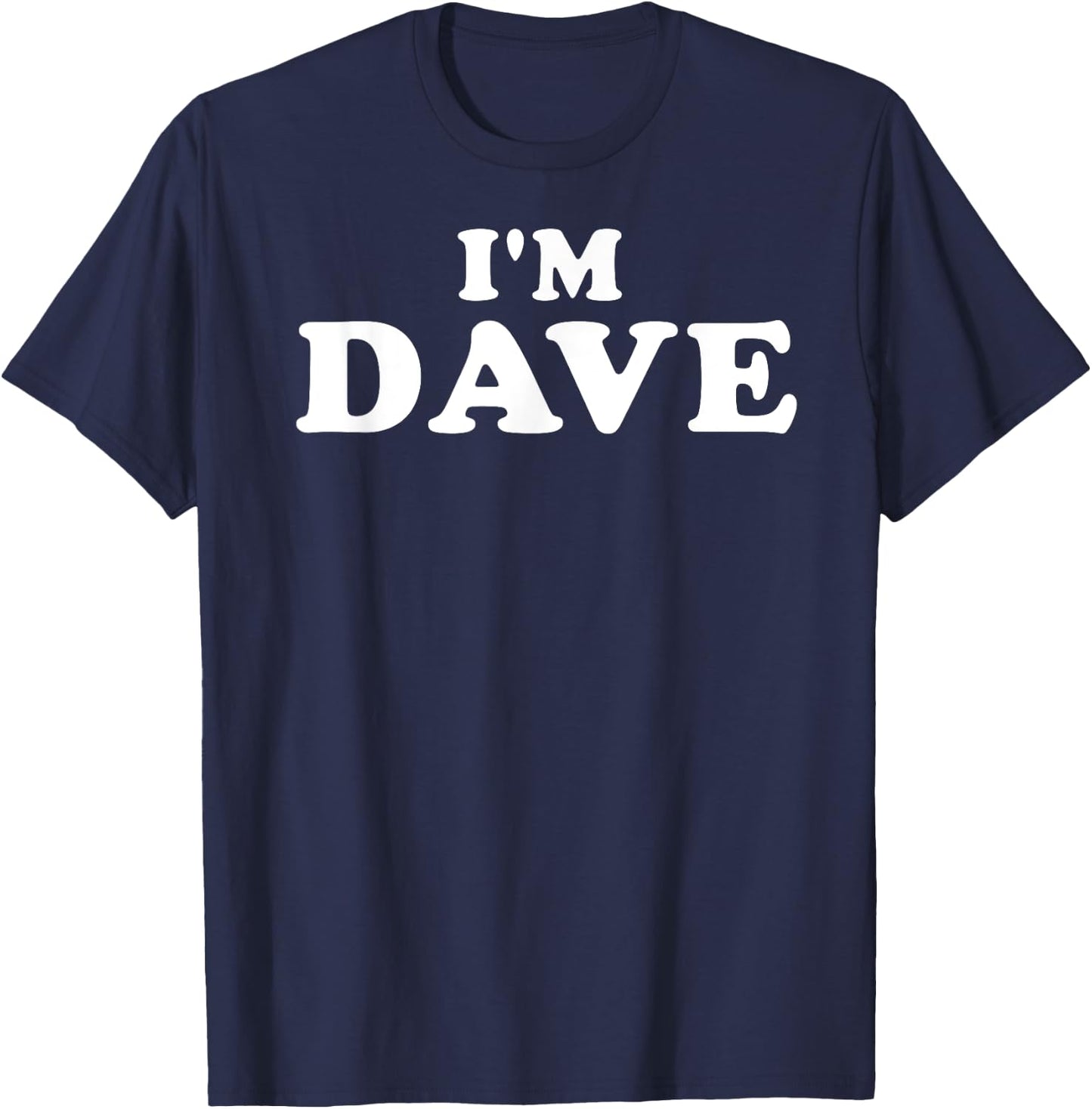 I'm Dave, My Name Is Dave, I am Dave, Personalized T-Shirt - T-Shirt | Navy