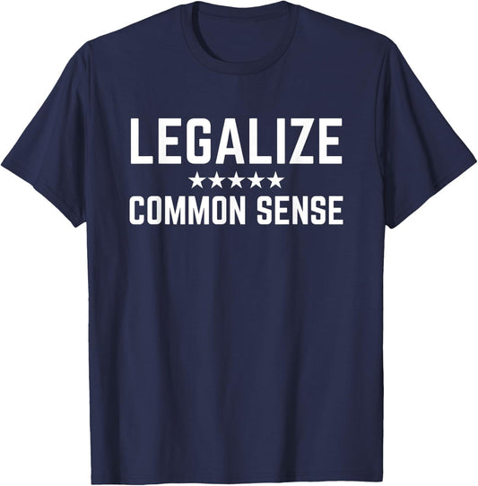 Legalize Common Sense - Funny Sarcastic Thought Statement T-Shirt - T-Shirt | Navy