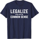 Legalize Common Sense - Funny Sarcastic Thought Statement T-Shirt - T-Shirt | Navy