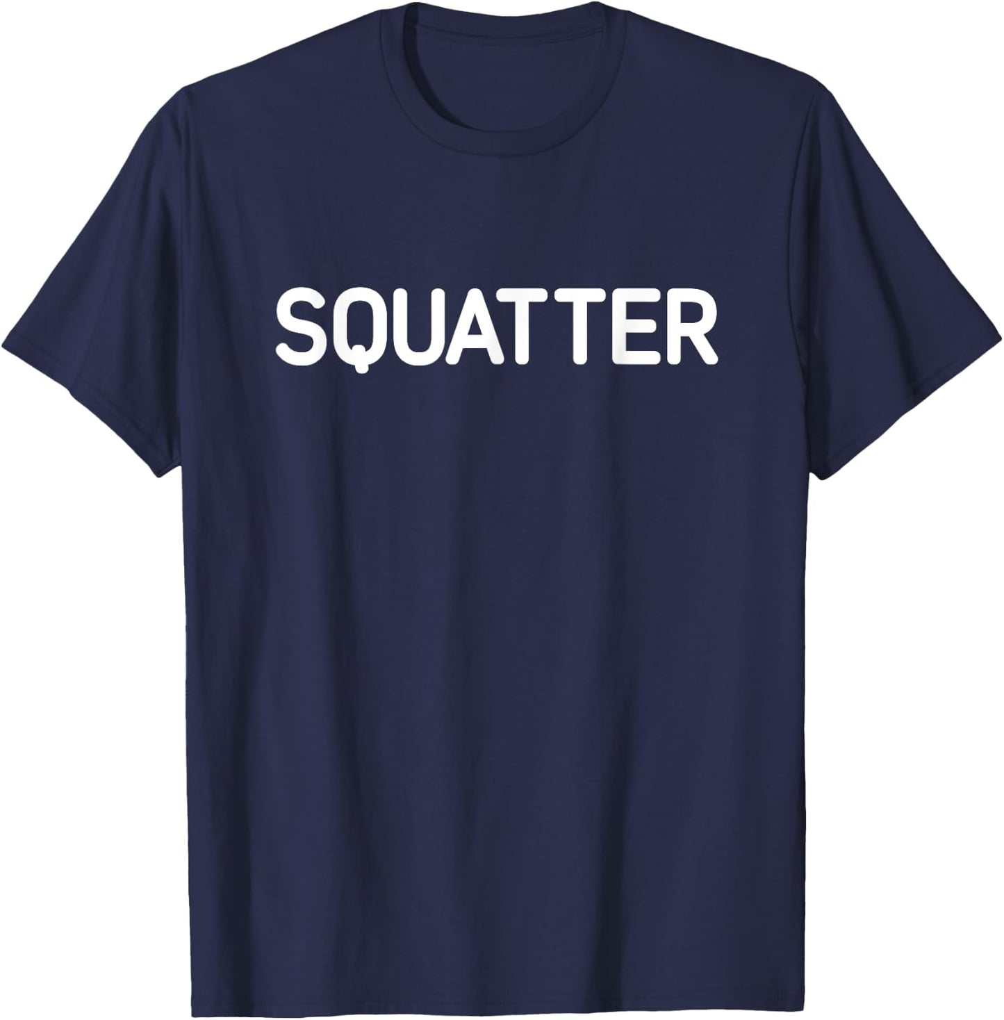 Squatter, Funny, Jokes, Sarcastic T-Shirt - T-Shirt | Navy