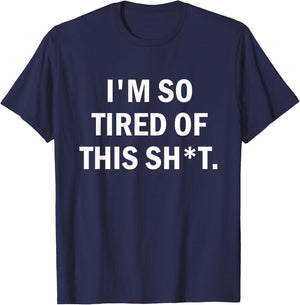 I'm So Tired Of This Sh t T-Shirt - T-Shirt | Navy