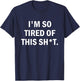 I'm So Tired Of This Sh t T-Shirt - T-Shirt | Navy