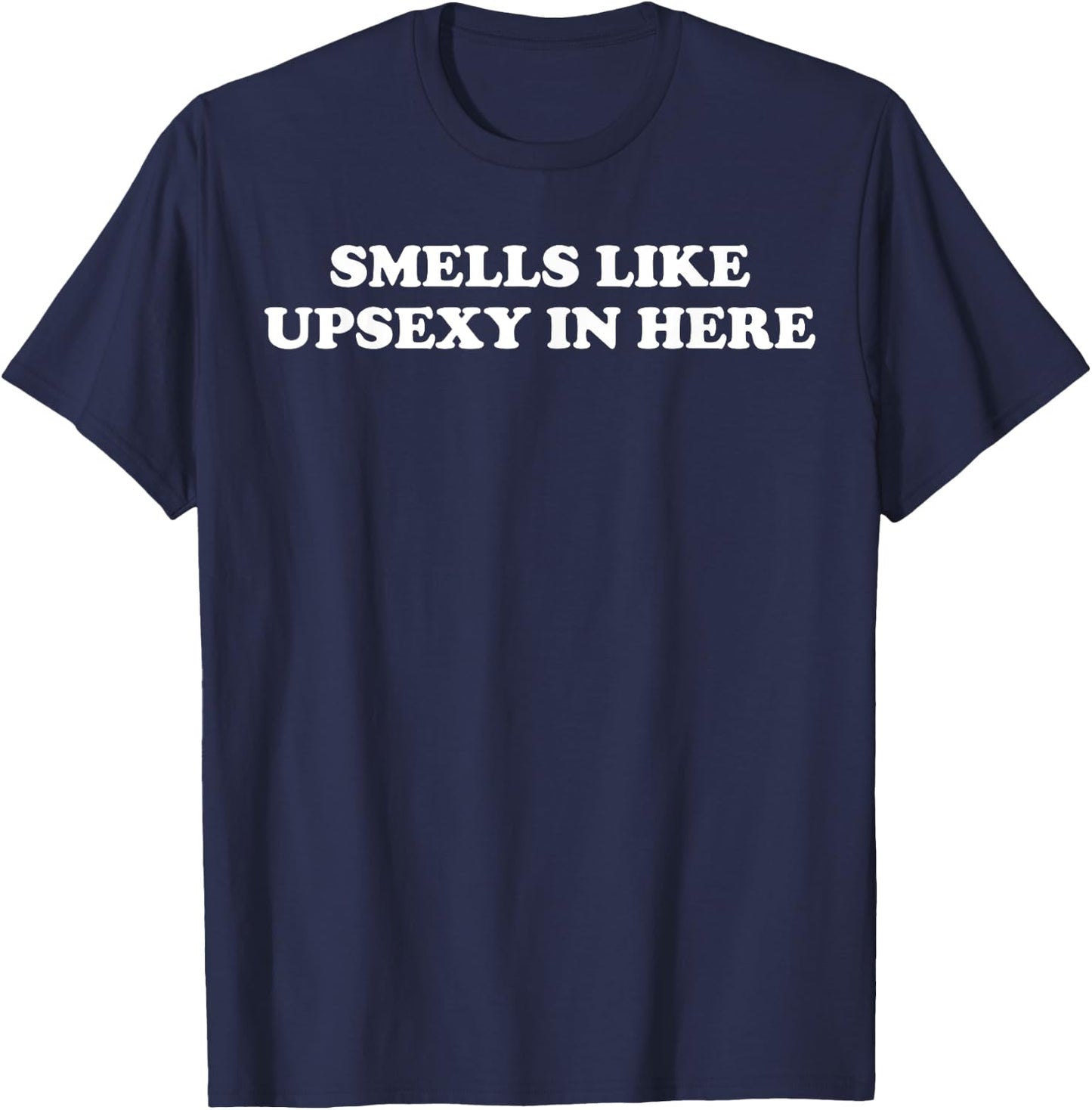 Smells Like Upsexy In Here T-Shirt - T-Shirt | Navy