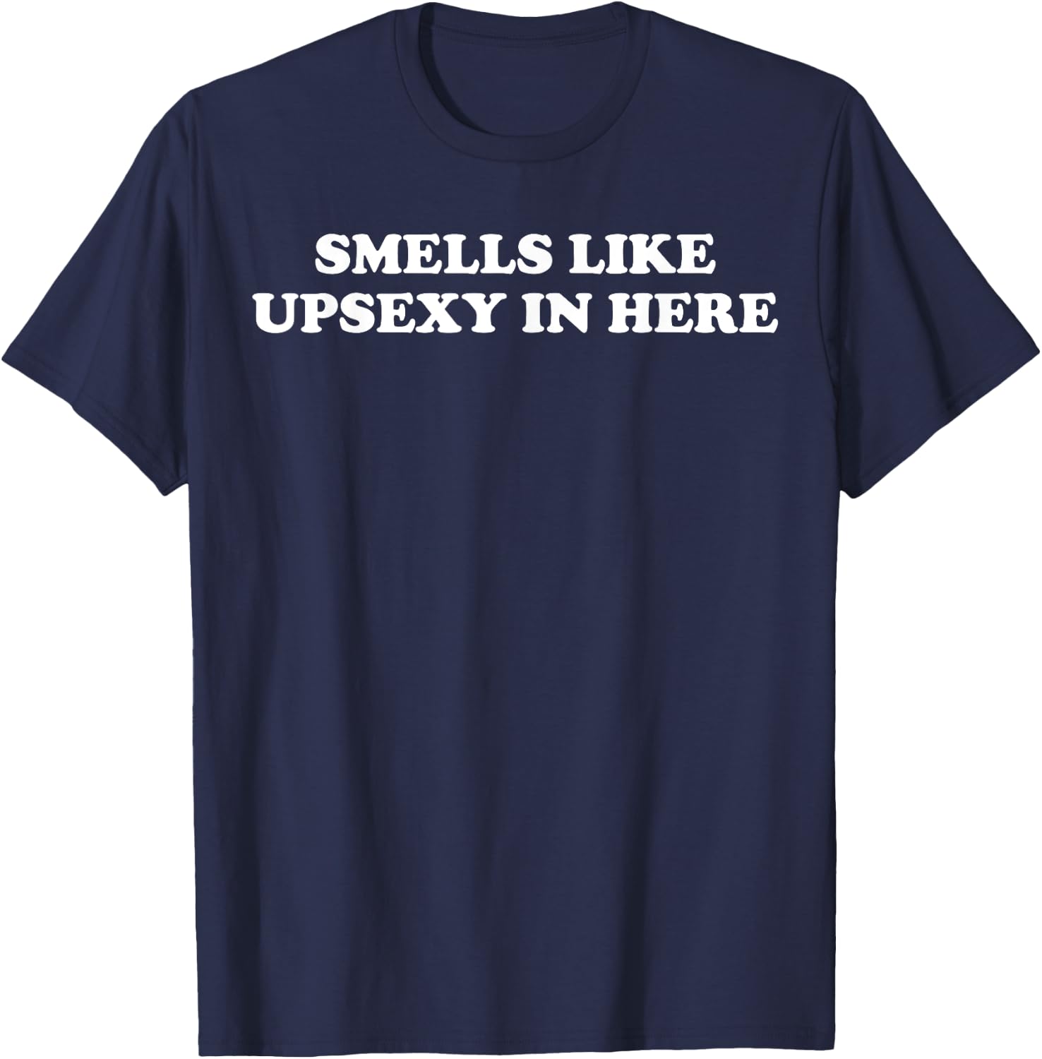 Smells Like Upsexy In Here T-Shirt - T-Shirt | Navy