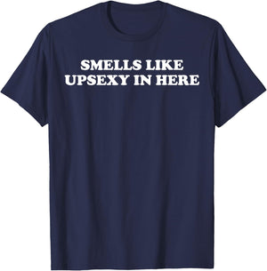 Smells Like Upsexy In Here T-Shirt - T-Shirt | Navy