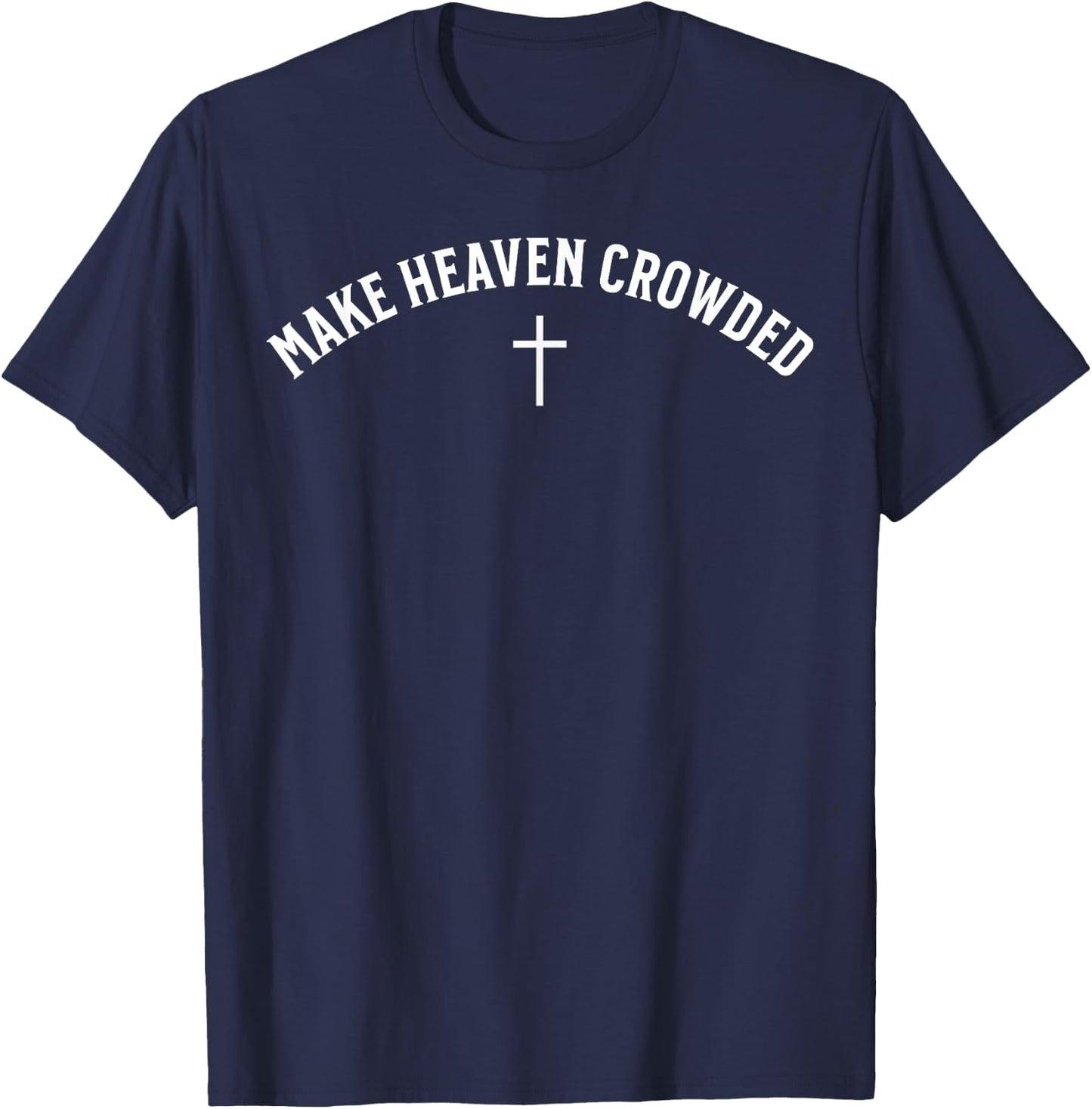 Make Heaven Crowded Christian T-Shirt - T-Shirt | Navy