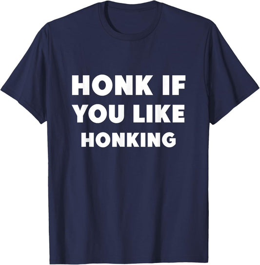 Honk If You Like Honking Funny T-Shirt - T-Shirt | Navy