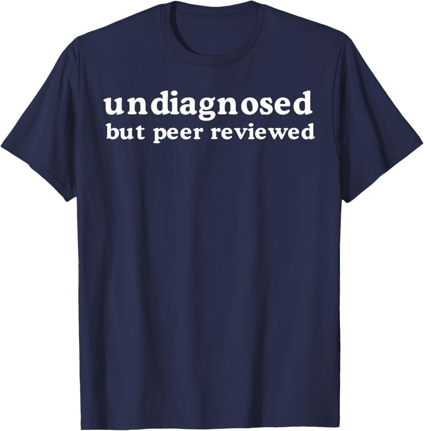 Undiagnosed But Peer Reviewed T-Shirt - T-Shirt | Navy