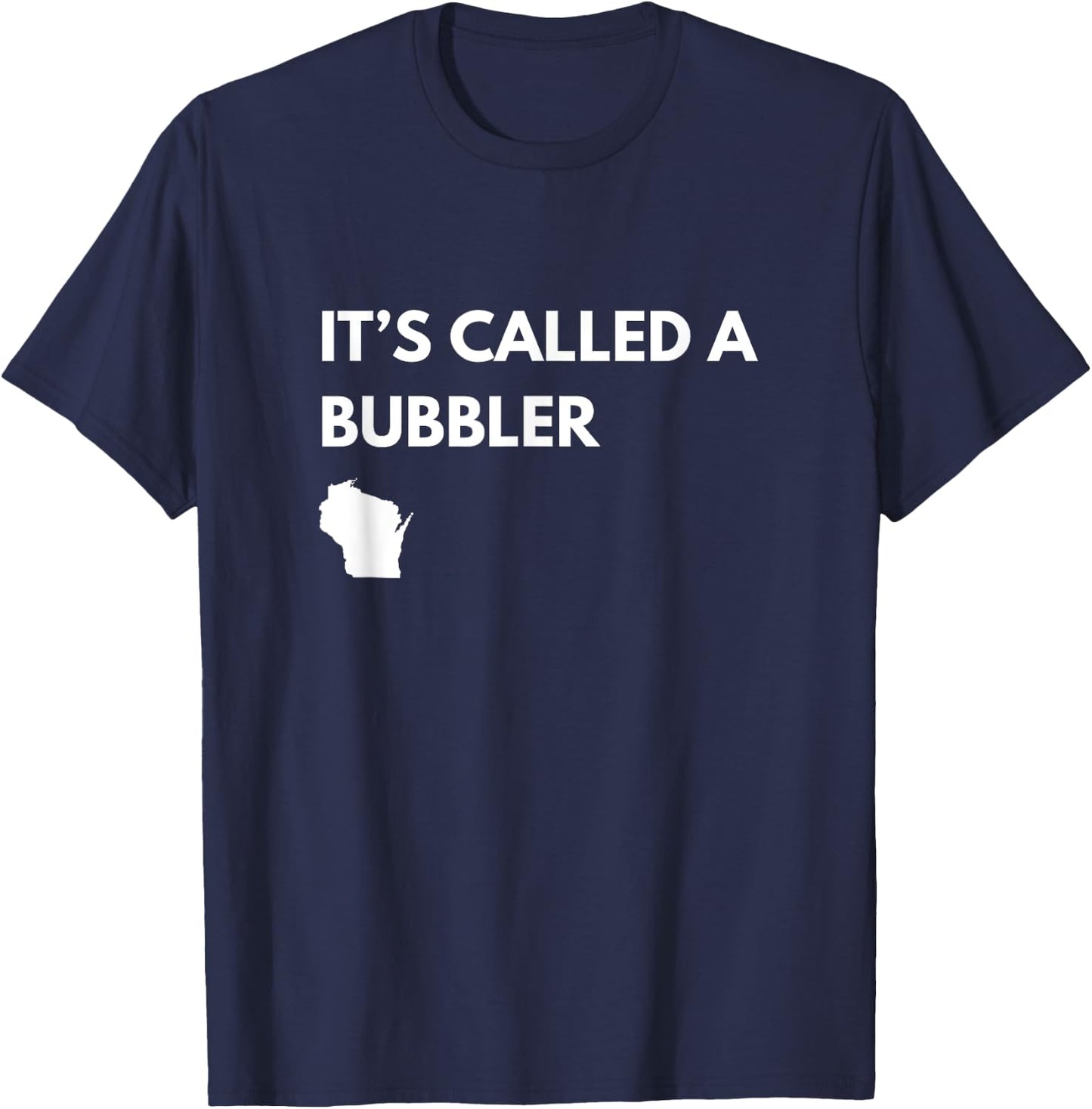 It's Called a Bubbler Wisconsin Pride Design T-Shirt - T-Shirt | Navy