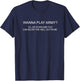 Wanna Play Army? I'll Lay Down And Let You Funny T-Shirt - T-Shirt | Navy