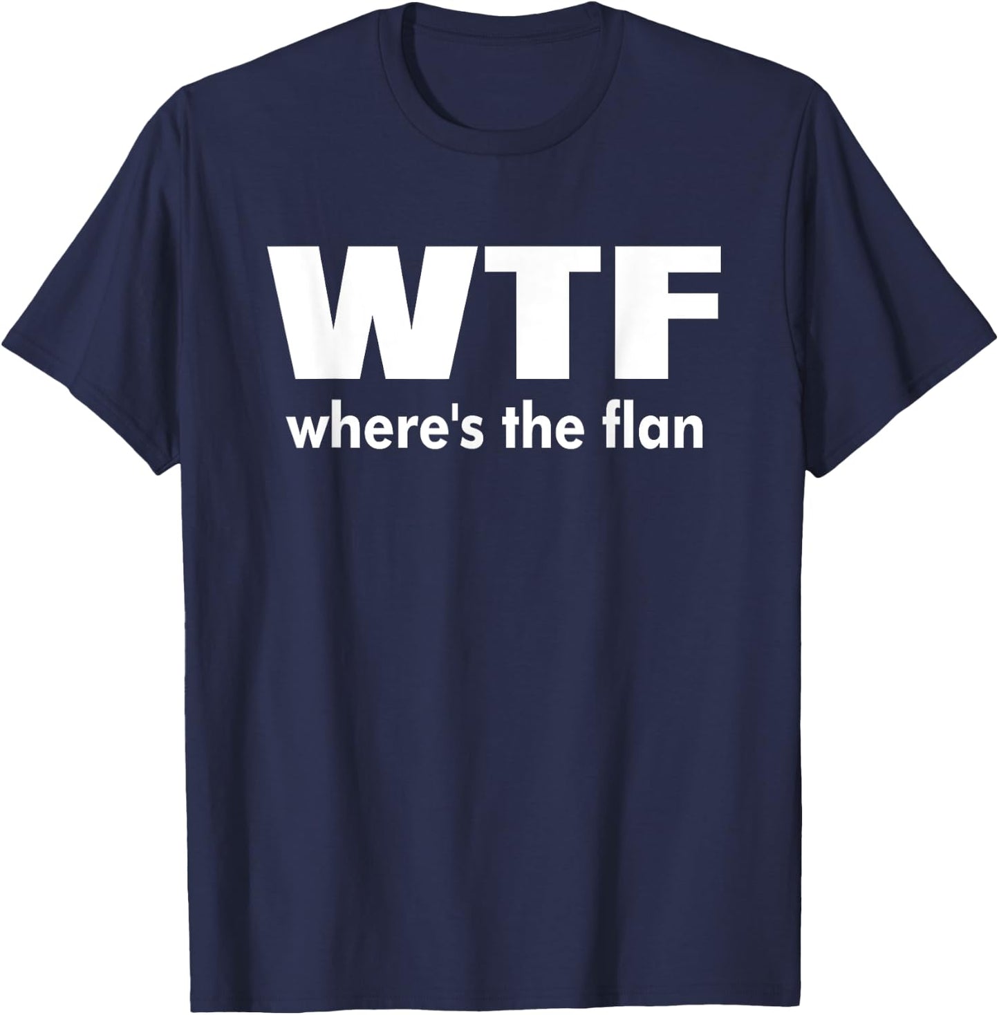 WTF Wheres The Flan Humour Gift T-Shirt - T-Shirt | Navy