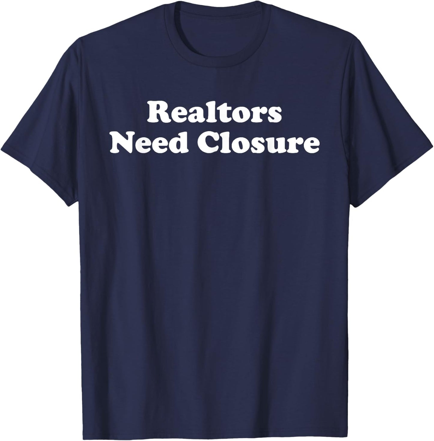 Realtors Need Closure Funny Real Estate Agent Broker Realtor T-Shirt - T-Shirt | Navy