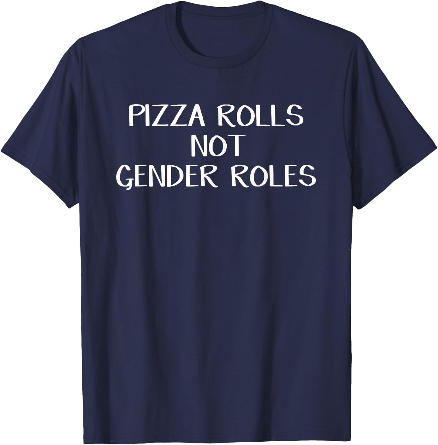 Pizza Rolls Not Gender Roles T-Shirt - T-Shirt | Navy