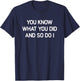 You Know What You Did And So Do I, Funny, Jokes, Sarcastic T-Shirt - T-Shirt | Navy