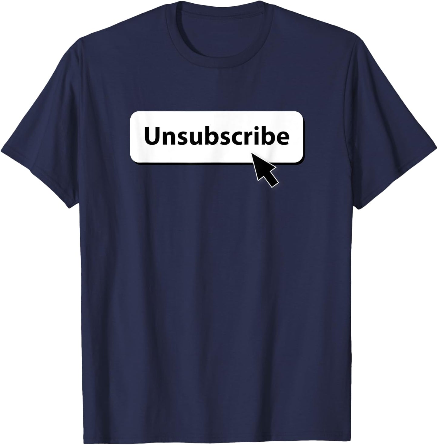 Unsubscribe T-Shirt - T-Shirt | Navy