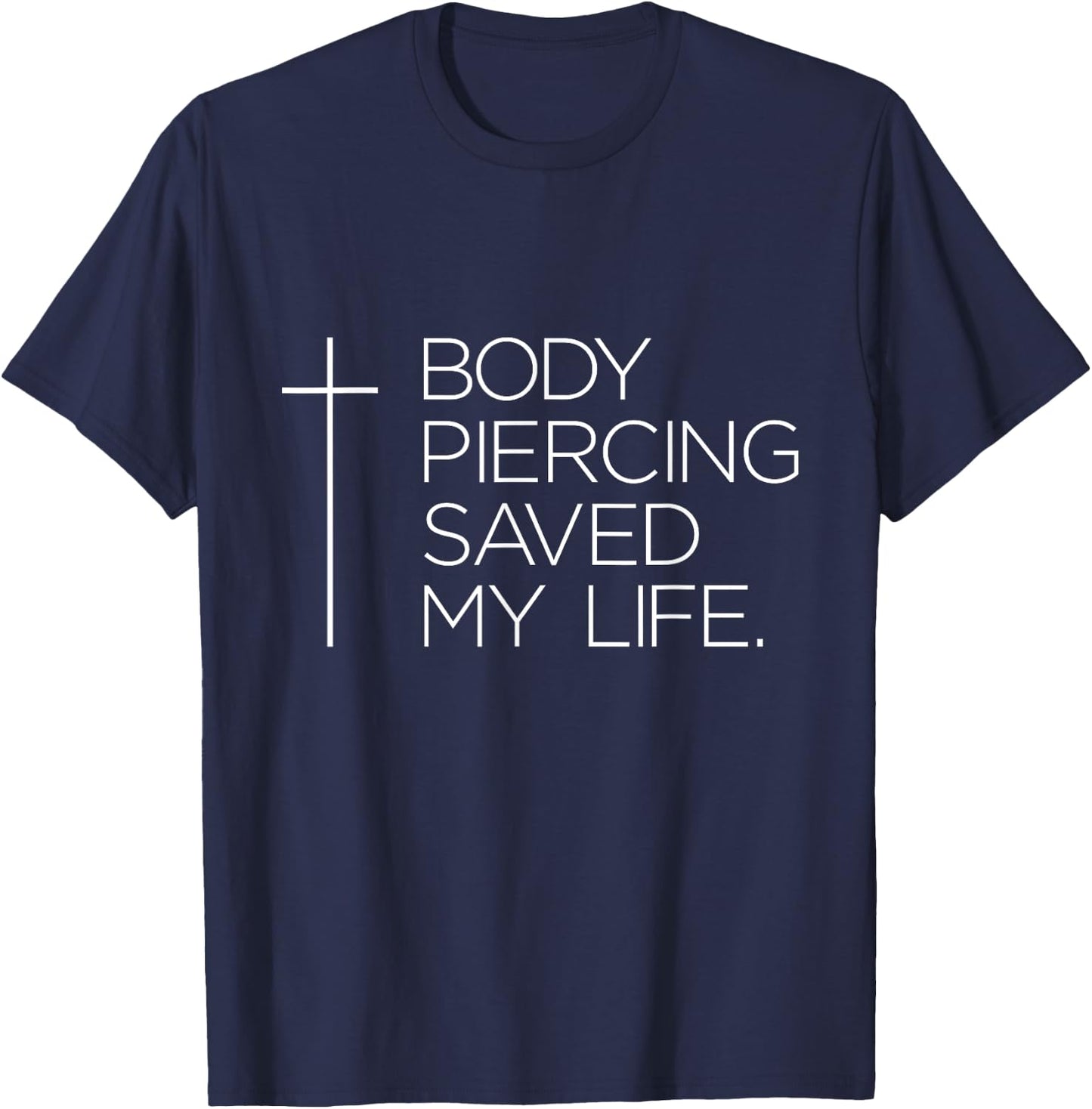 Jesus "Body Piercing Saved My Life" T-Shirt - T-Shirt | Navy