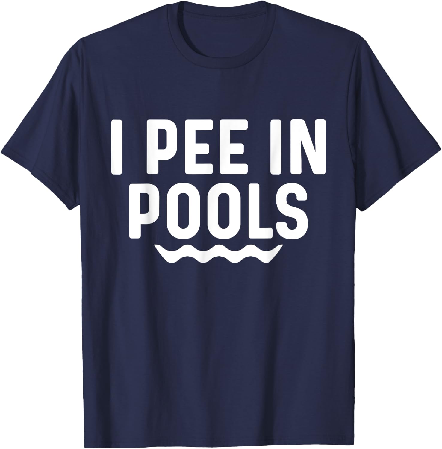 I Pee In Pools Funny Jokes Sarcastic Sayings Vacation T-Shirt - T-Shirt | Navy