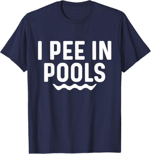 I Pee In Pools Funny Jokes Sarcastic Sayings Vacation T-Shirt - T-Shirt | Navy