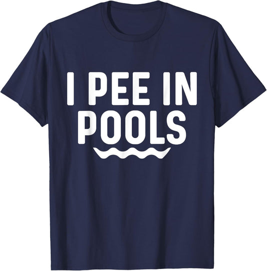 I Pee In Pools Funny Jokes Sarcastic Sayings Vacation T-Shirt - T-Shirt | Navy