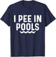 I Pee In Pools Funny Jokes Sarcastic Sayings Vacation T-Shirt - T-Shirt | Navy